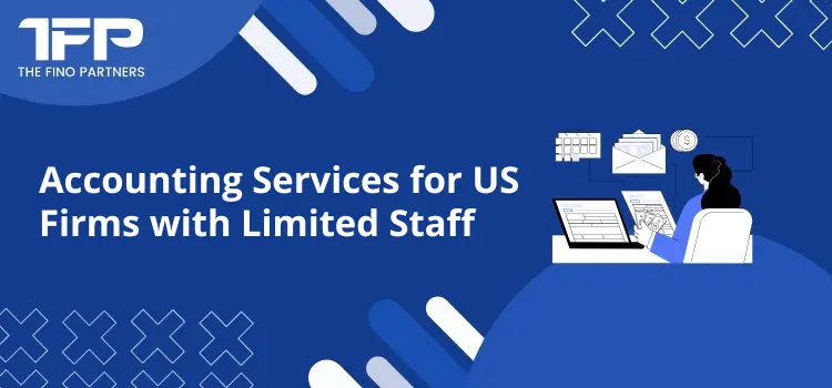 Accounting Services for US Firms with Limited Staff